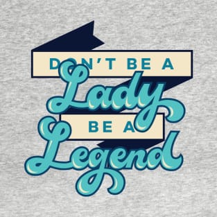 Don't be a Lady T-Shirt